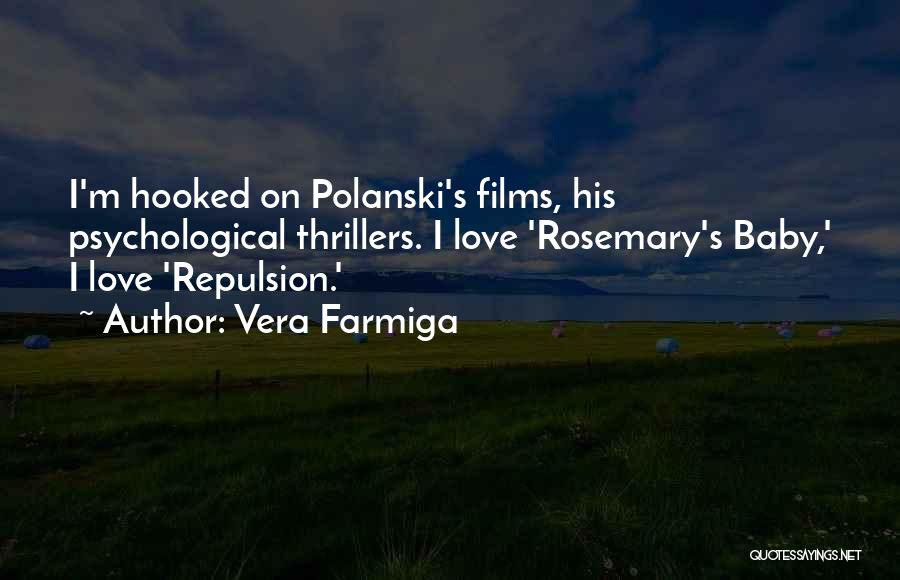 Vera Farmiga Quotes: I'm Hooked On Polanski's Films, His Psychological Thrillers. I Love 'rosemary's Baby,' I Love 'repulsion.'