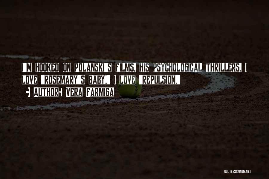 Vera Farmiga Quotes: I'm Hooked On Polanski's Films, His Psychological Thrillers. I Love 'rosemary's Baby,' I Love 'repulsion.'