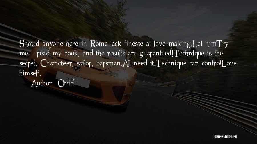 Ovid Quotes: Should Anyone Here In Rome Lack Finesse At Love-making,let Himtry Me - Read My Book, And The Results Are Guaranteed!technique