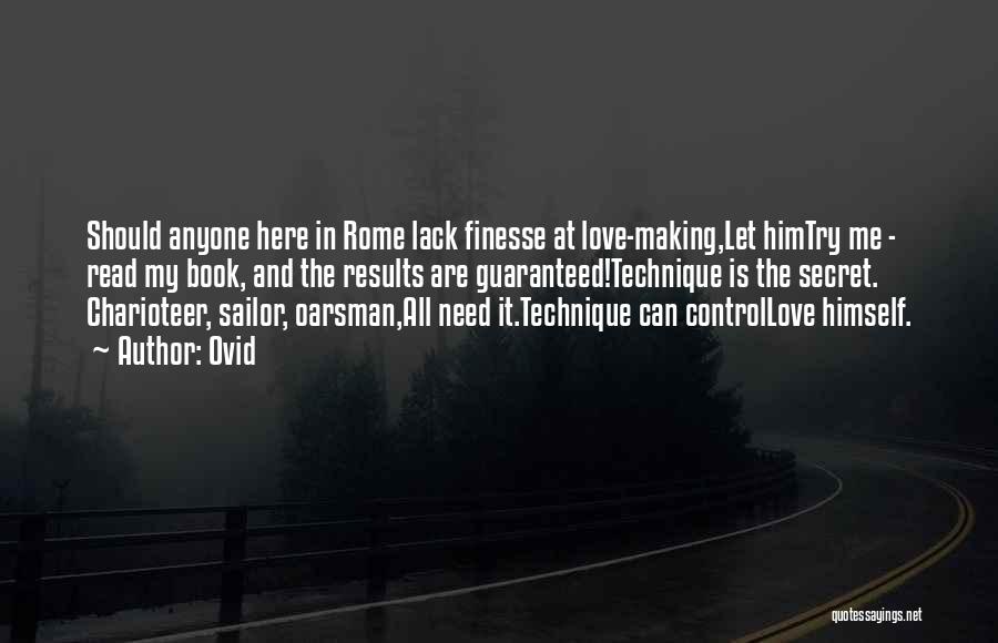 Ovid Quotes: Should Anyone Here In Rome Lack Finesse At Love-making,let Himtry Me - Read My Book, And The Results Are Guaranteed!technique