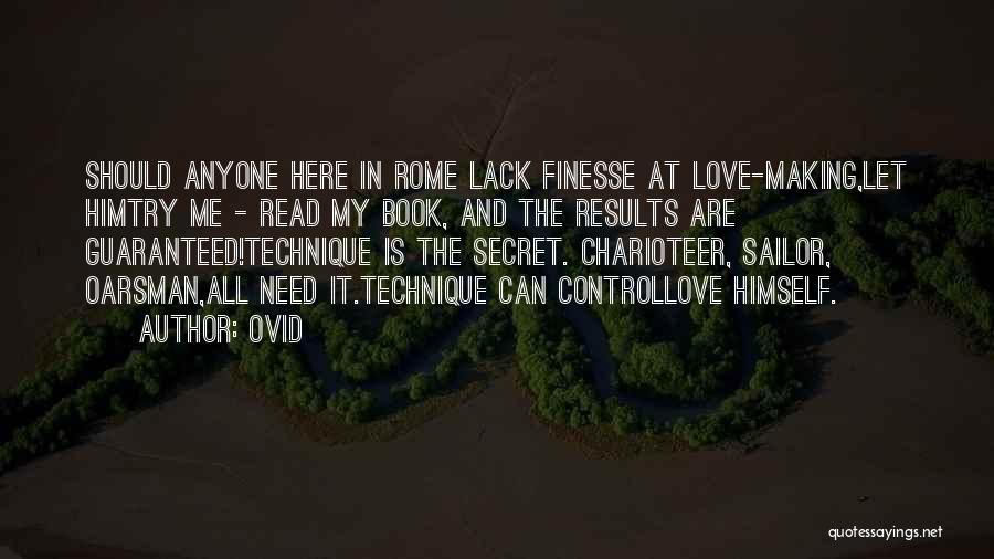 Ovid Quotes: Should Anyone Here In Rome Lack Finesse At Love-making,let Himtry Me - Read My Book, And The Results Are Guaranteed!technique