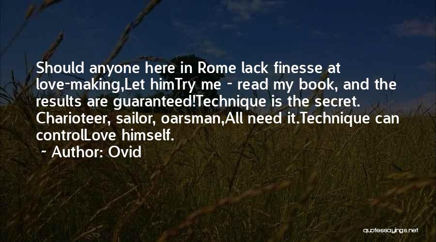 Ovid Quotes: Should Anyone Here In Rome Lack Finesse At Love-making,let Himtry Me - Read My Book, And The Results Are Guaranteed!technique