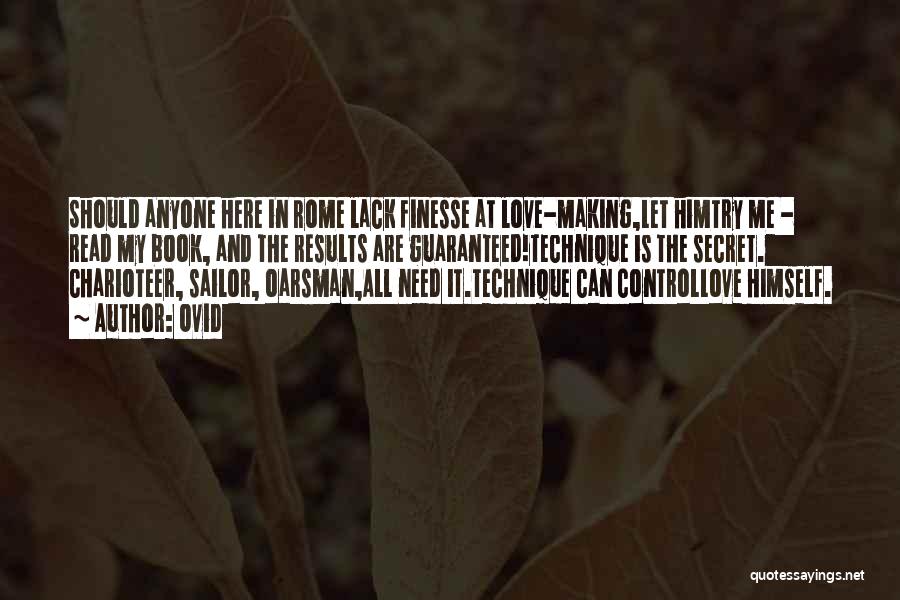 Ovid Quotes: Should Anyone Here In Rome Lack Finesse At Love-making,let Himtry Me - Read My Book, And The Results Are Guaranteed!technique