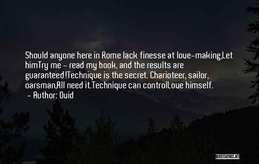 Ovid Quotes: Should Anyone Here In Rome Lack Finesse At Love-making,let Himtry Me - Read My Book, And The Results Are Guaranteed!technique