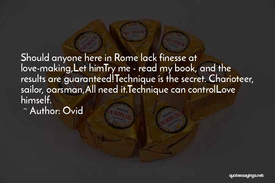 Ovid Quotes: Should Anyone Here In Rome Lack Finesse At Love-making,let Himtry Me - Read My Book, And The Results Are Guaranteed!technique