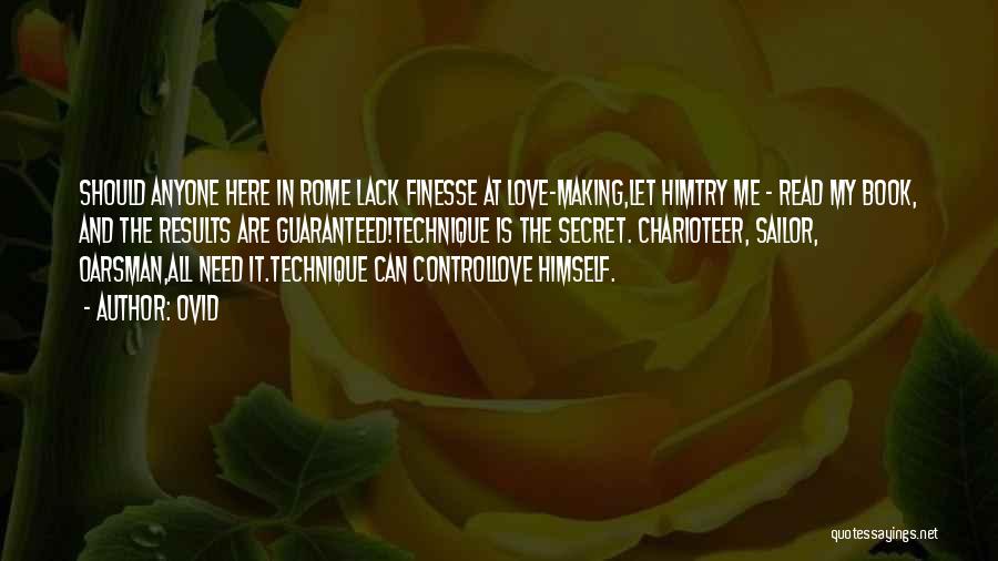 Ovid Quotes: Should Anyone Here In Rome Lack Finesse At Love-making,let Himtry Me - Read My Book, And The Results Are Guaranteed!technique