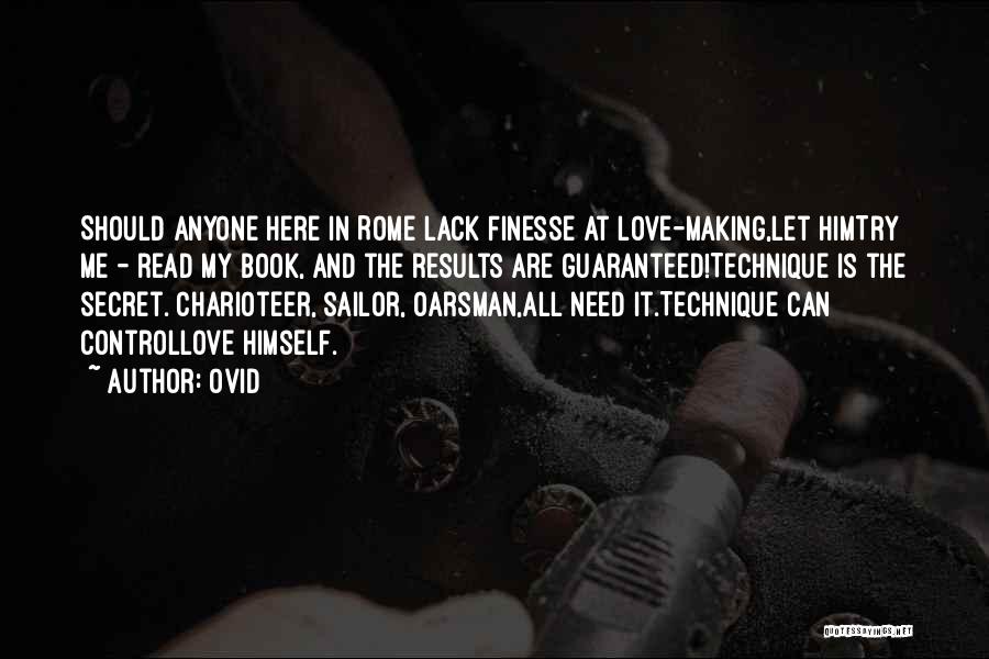 Ovid Quotes: Should Anyone Here In Rome Lack Finesse At Love-making,let Himtry Me - Read My Book, And The Results Are Guaranteed!technique