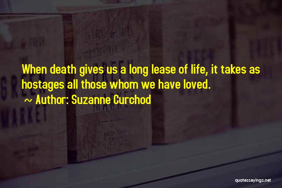 Suzanne Curchod Quotes: When Death Gives Us A Long Lease Of Life, It Takes As Hostages All Those Whom We Have Loved.