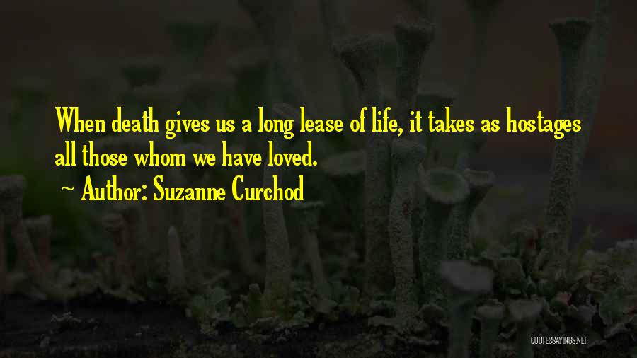 Suzanne Curchod Quotes: When Death Gives Us A Long Lease Of Life, It Takes As Hostages All Those Whom We Have Loved.