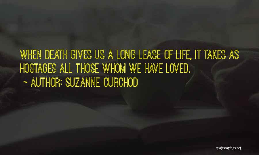 Suzanne Curchod Quotes: When Death Gives Us A Long Lease Of Life, It Takes As Hostages All Those Whom We Have Loved.