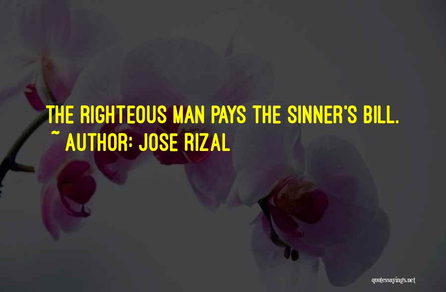 Jose Rizal Quotes: The Righteous Man Pays The Sinner's Bill.