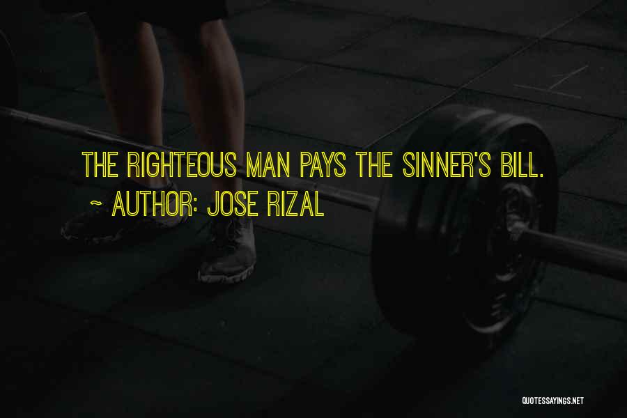 Jose Rizal Quotes: The Righteous Man Pays The Sinner's Bill.