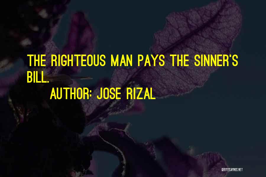 Jose Rizal Quotes: The Righteous Man Pays The Sinner's Bill.