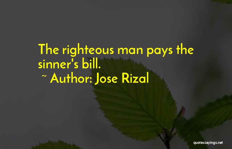 Jose Rizal Quotes: The Righteous Man Pays The Sinner's Bill.