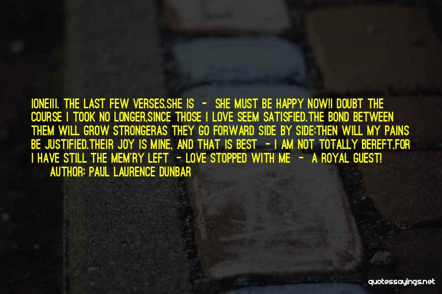 Paul Laurence Dunbar Quotes: Ioneiii. The Last Few Verses.she Is - She Must Be Happy Now!i Doubt The Course I Took No Longer,since Those