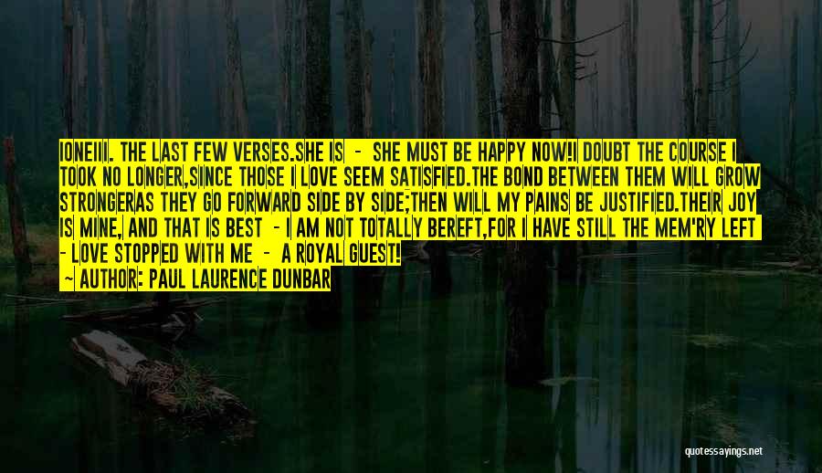 Paul Laurence Dunbar Quotes: Ioneiii. The Last Few Verses.she Is - She Must Be Happy Now!i Doubt The Course I Took No Longer,since Those