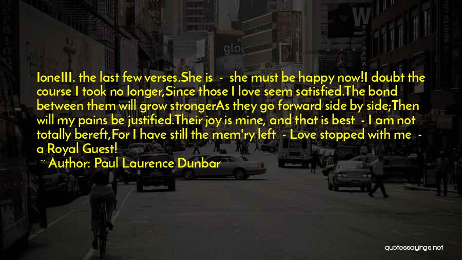 Paul Laurence Dunbar Quotes: Ioneiii. The Last Few Verses.she Is - She Must Be Happy Now!i Doubt The Course I Took No Longer,since Those