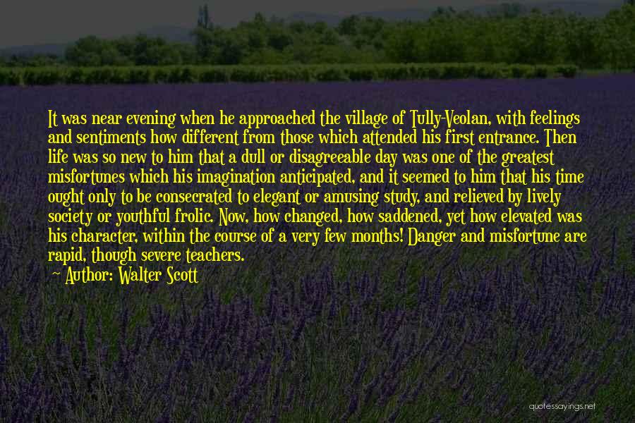 Walter Scott Quotes: It Was Near Evening When He Approached The Village Of Tully-veolan, With Feelings And Sentiments How Different From Those Which