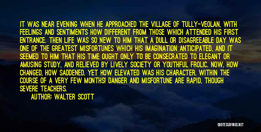 Walter Scott Quotes: It Was Near Evening When He Approached The Village Of Tully-veolan, With Feelings And Sentiments How Different From Those Which