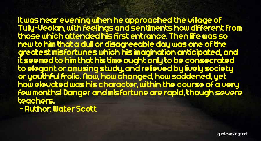 Walter Scott Quotes: It Was Near Evening When He Approached The Village Of Tully-veolan, With Feelings And Sentiments How Different From Those Which