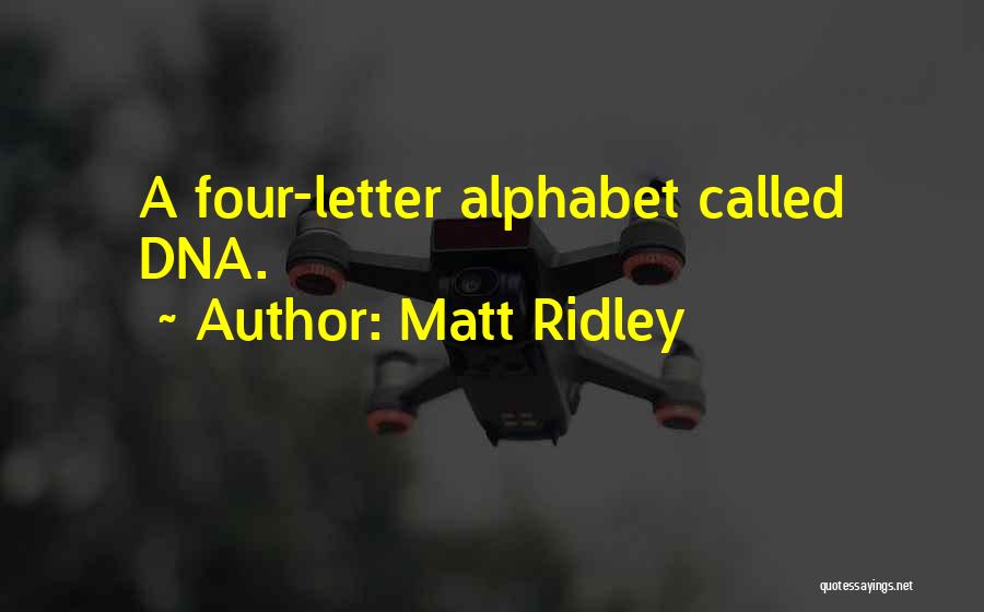 Matt Ridley Quotes: A Four-letter Alphabet Called Dna.