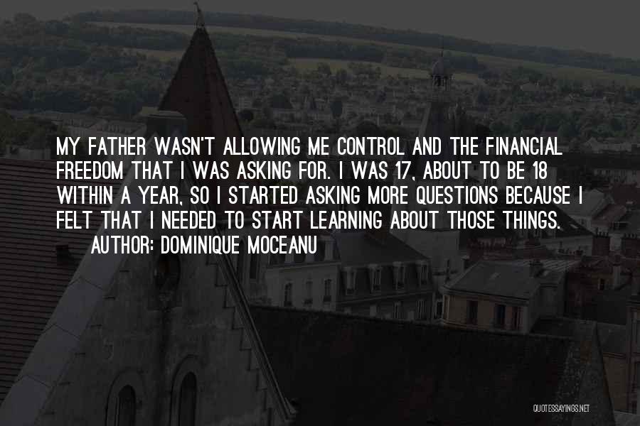 Dominique Moceanu Quotes: My Father Wasn't Allowing Me Control And The Financial Freedom That I Was Asking For. I Was 17, About To