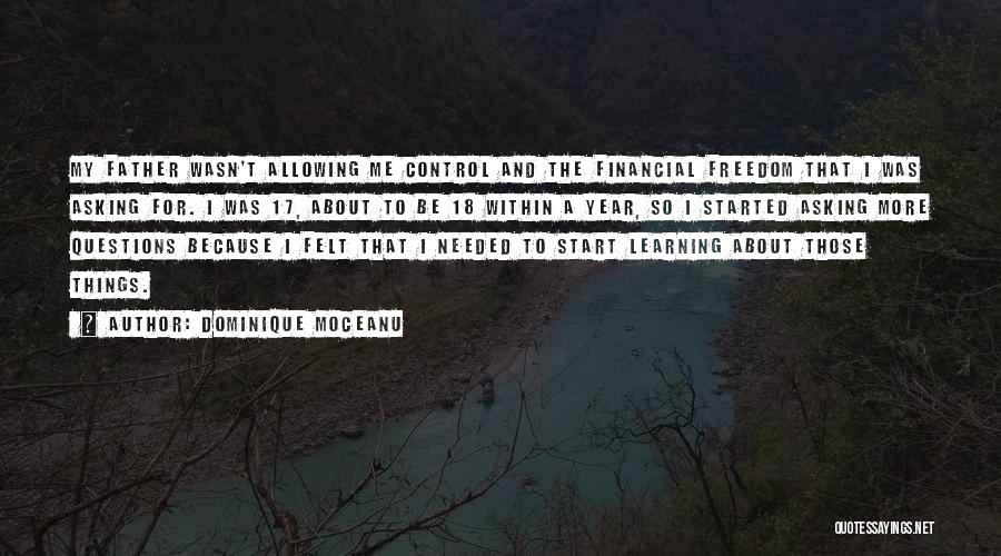 Dominique Moceanu Quotes: My Father Wasn't Allowing Me Control And The Financial Freedom That I Was Asking For. I Was 17, About To