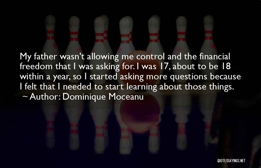 Dominique Moceanu Quotes: My Father Wasn't Allowing Me Control And The Financial Freedom That I Was Asking For. I Was 17, About To