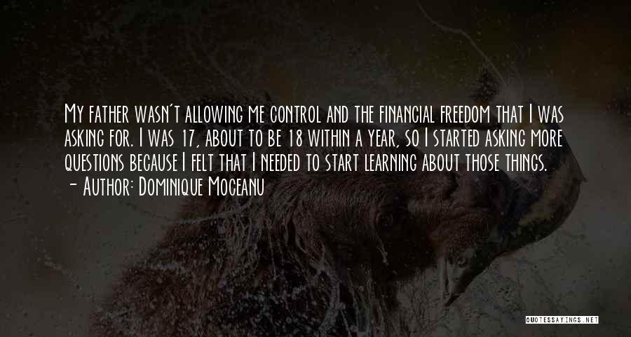 Dominique Moceanu Quotes: My Father Wasn't Allowing Me Control And The Financial Freedom That I Was Asking For. I Was 17, About To