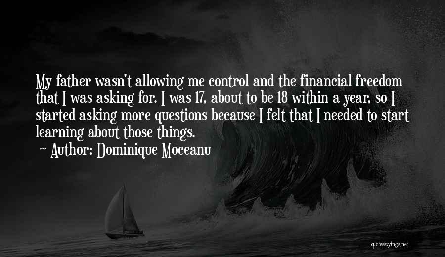 Dominique Moceanu Quotes: My Father Wasn't Allowing Me Control And The Financial Freedom That I Was Asking For. I Was 17, About To