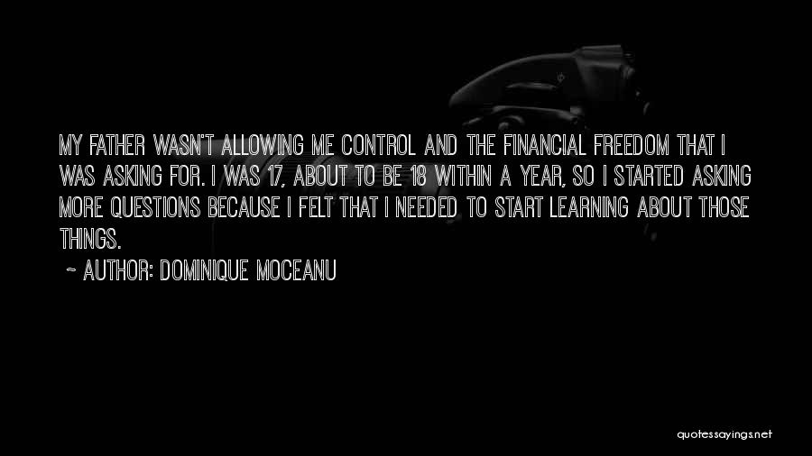 Dominique Moceanu Quotes: My Father Wasn't Allowing Me Control And The Financial Freedom That I Was Asking For. I Was 17, About To