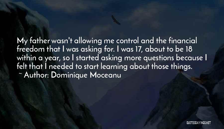 Dominique Moceanu Quotes: My Father Wasn't Allowing Me Control And The Financial Freedom That I Was Asking For. I Was 17, About To