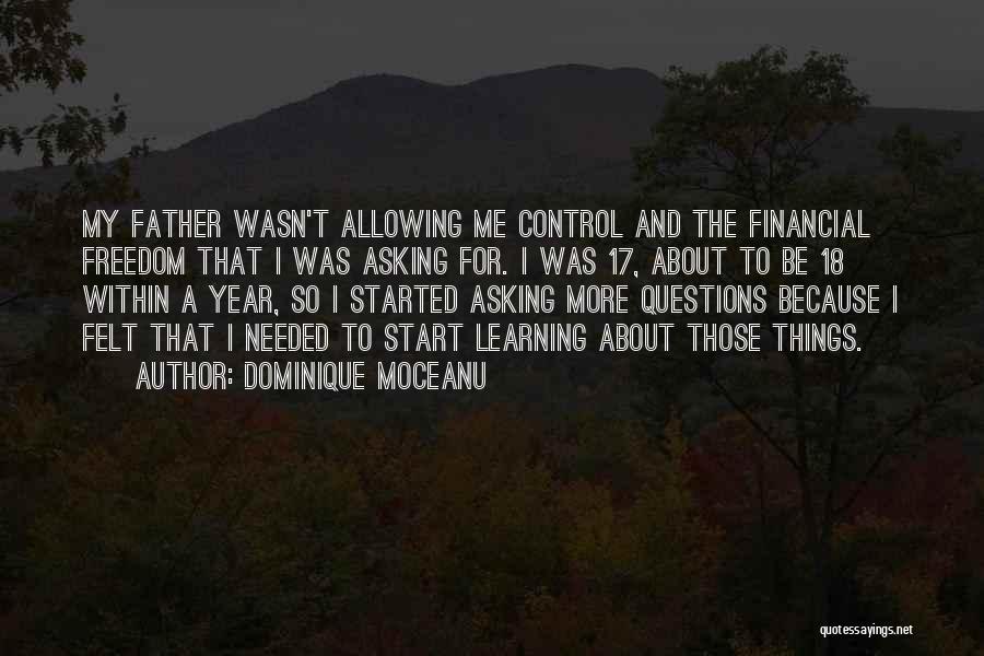 Dominique Moceanu Quotes: My Father Wasn't Allowing Me Control And The Financial Freedom That I Was Asking For. I Was 17, About To