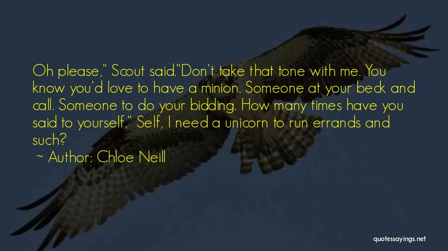 Chloe Neill Quotes: Oh Please, Scout Said.don't Take That Tone With Me. You Know You'd Love To Have A Minion. Someone At Your