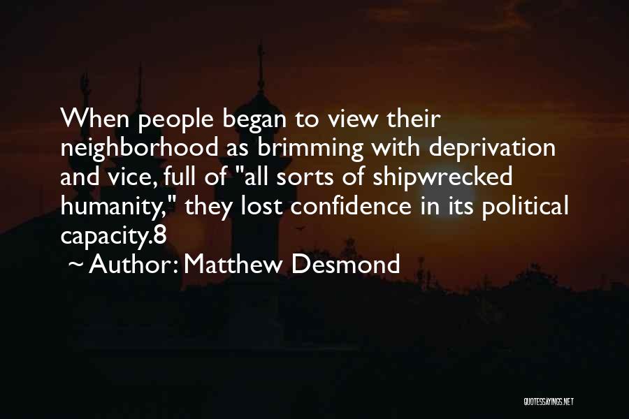 Matthew Desmond Quotes: When People Began To View Their Neighborhood As Brimming With Deprivation And Vice, Full Of All Sorts Of Shipwrecked Humanity,