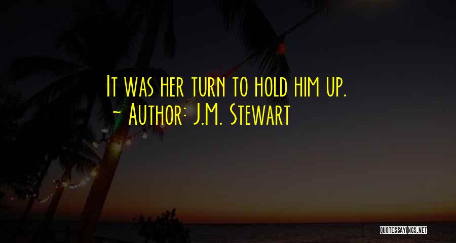 J.M. Stewart Quotes: It Was Her Turn To Hold Him Up.