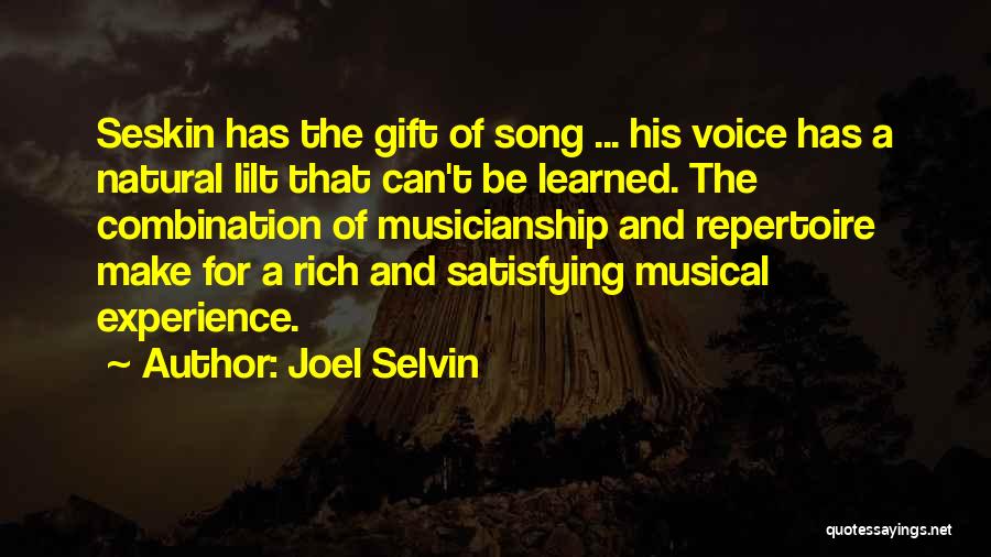 Joel Selvin Quotes: Seskin Has The Gift Of Song ... His Voice Has A Natural Lilt That Can't Be Learned. The Combination Of
