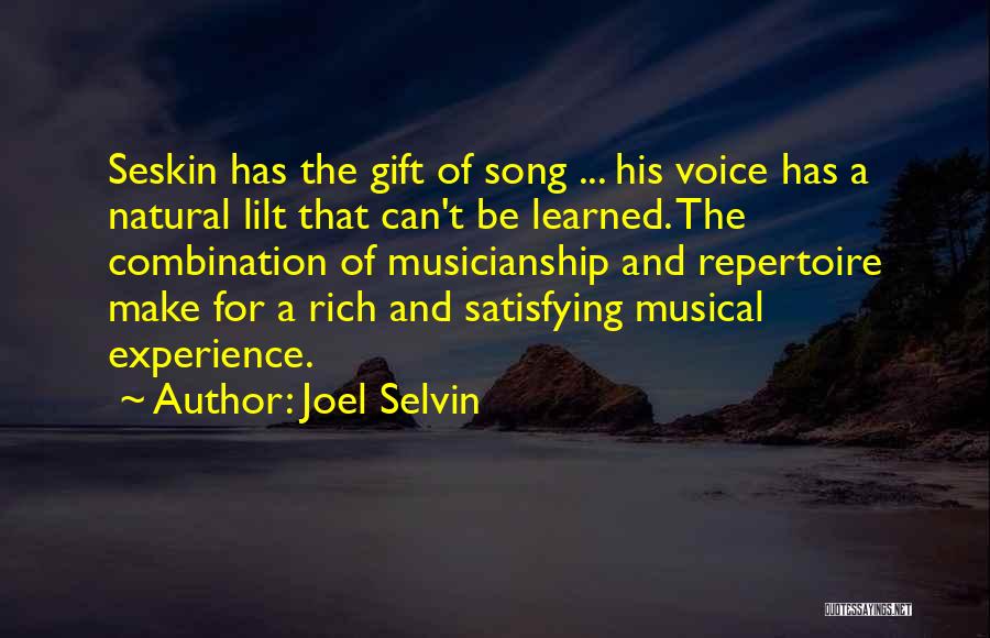 Joel Selvin Quotes: Seskin Has The Gift Of Song ... His Voice Has A Natural Lilt That Can't Be Learned. The Combination Of