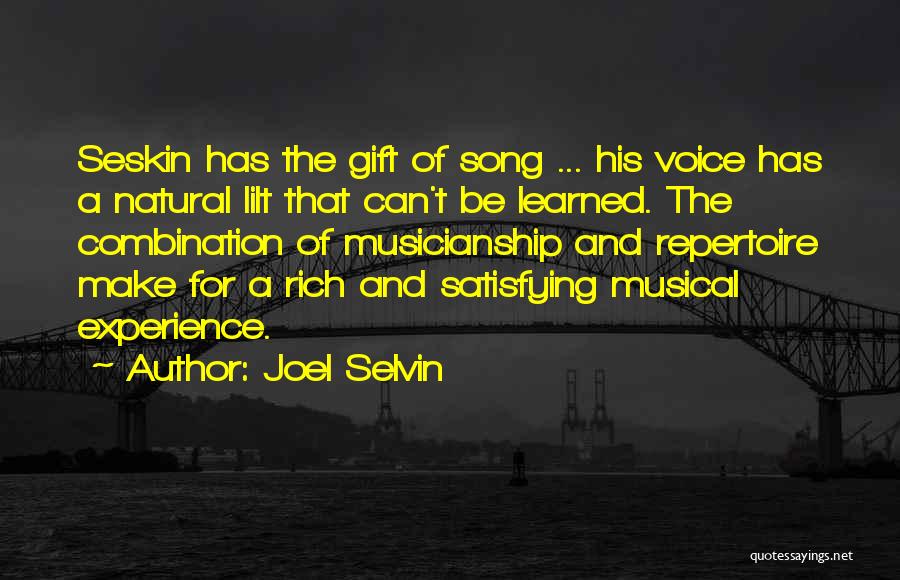 Joel Selvin Quotes: Seskin Has The Gift Of Song ... His Voice Has A Natural Lilt That Can't Be Learned. The Combination Of