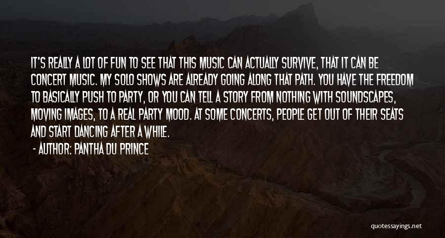 Pantha Du Prince Quotes: It's Really A Lot Of Fun To See That This Music Can Actually Survive, That It Can Be Concert Music.