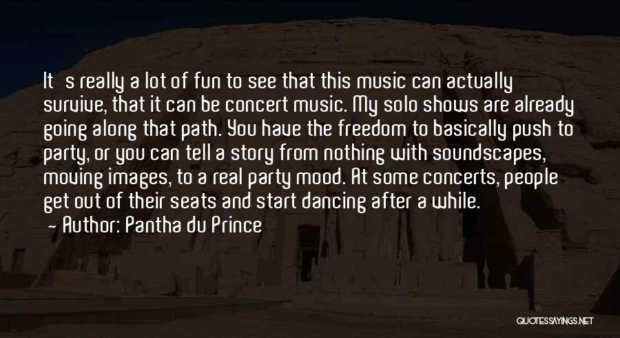 Pantha Du Prince Quotes: It's Really A Lot Of Fun To See That This Music Can Actually Survive, That It Can Be Concert Music.