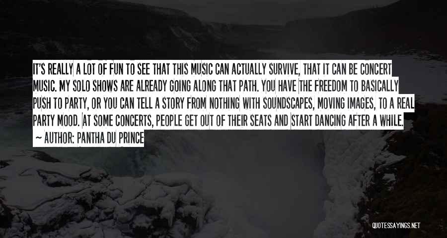 Pantha Du Prince Quotes: It's Really A Lot Of Fun To See That This Music Can Actually Survive, That It Can Be Concert Music.