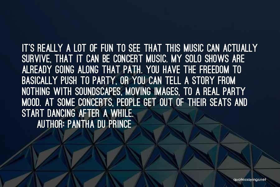 Pantha Du Prince Quotes: It's Really A Lot Of Fun To See That This Music Can Actually Survive, That It Can Be Concert Music.