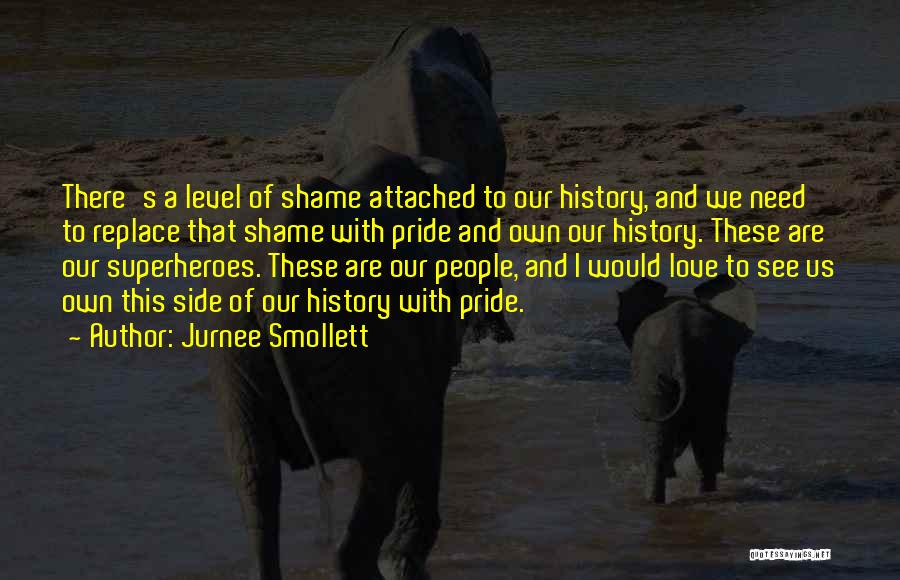 Jurnee Smollett Quotes: There's A Level Of Shame Attached To Our History, And We Need To Replace That Shame With Pride And Own