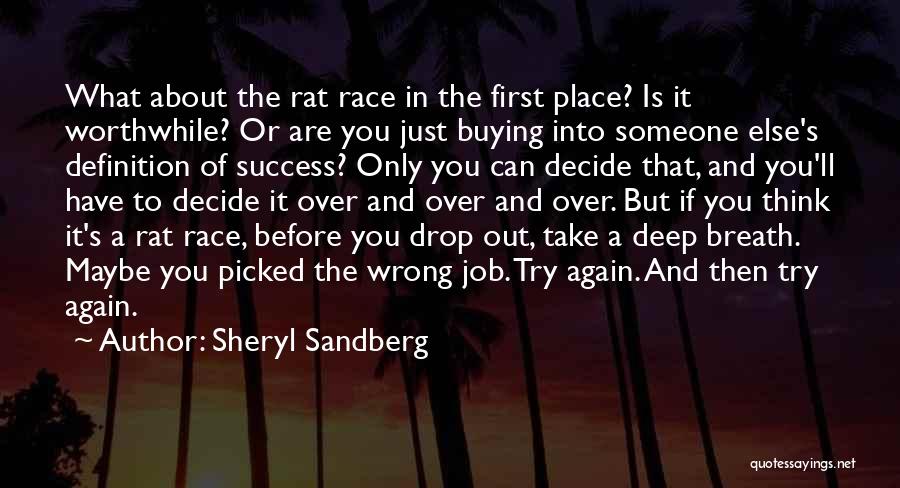 Sheryl Sandberg Quotes: What About The Rat Race In The First Place? Is It Worthwhile? Or Are You Just Buying Into Someone Else's