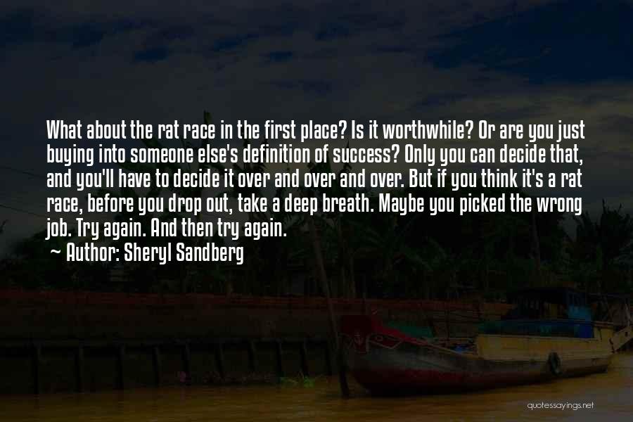 Sheryl Sandberg Quotes: What About The Rat Race In The First Place? Is It Worthwhile? Or Are You Just Buying Into Someone Else's