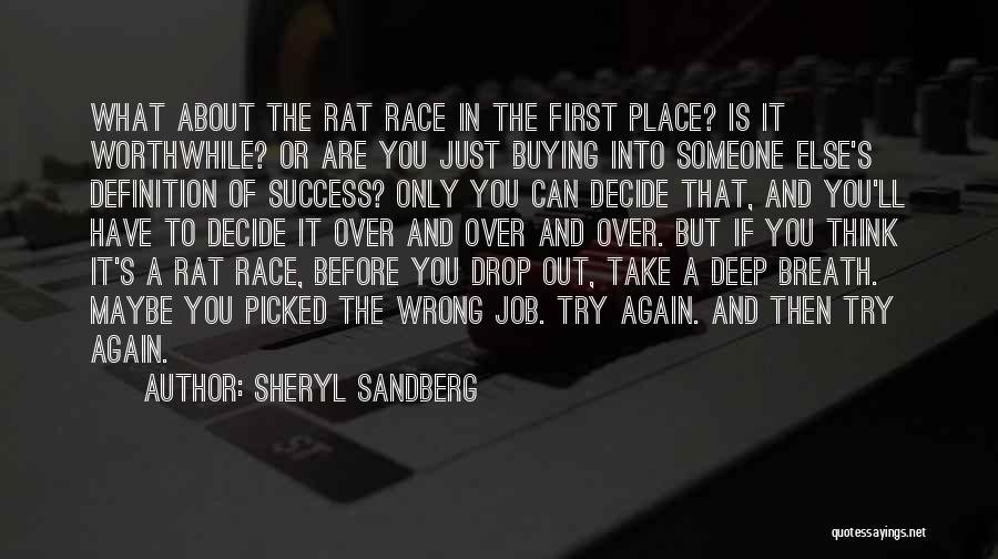 Sheryl Sandberg Quotes: What About The Rat Race In The First Place? Is It Worthwhile? Or Are You Just Buying Into Someone Else's