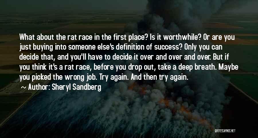 Sheryl Sandberg Quotes: What About The Rat Race In The First Place? Is It Worthwhile? Or Are You Just Buying Into Someone Else's