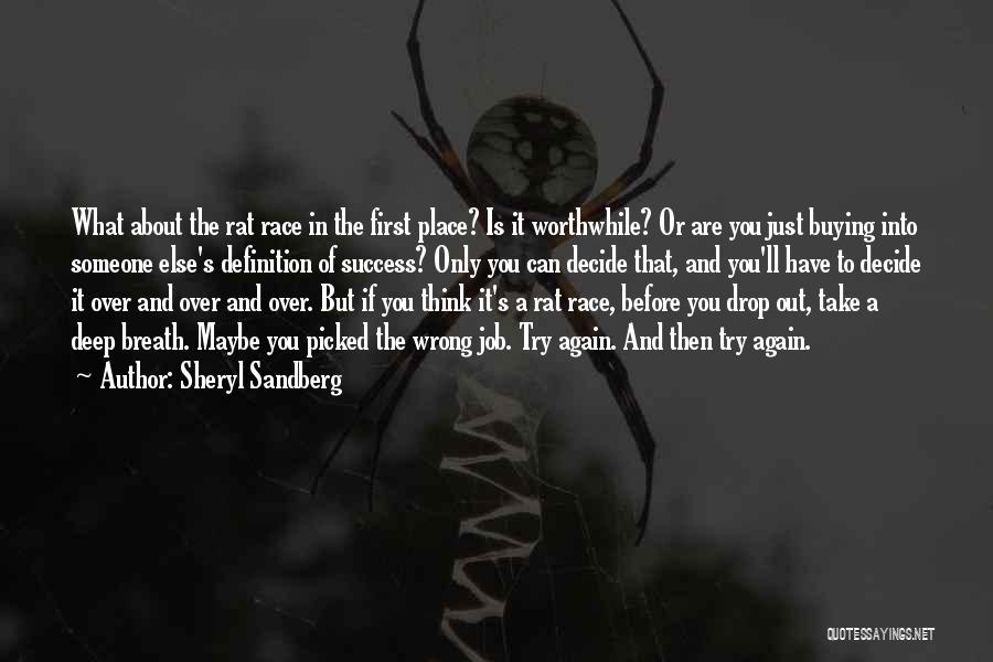 Sheryl Sandberg Quotes: What About The Rat Race In The First Place? Is It Worthwhile? Or Are You Just Buying Into Someone Else's