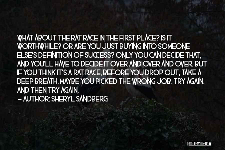 Sheryl Sandberg Quotes: What About The Rat Race In The First Place? Is It Worthwhile? Or Are You Just Buying Into Someone Else's